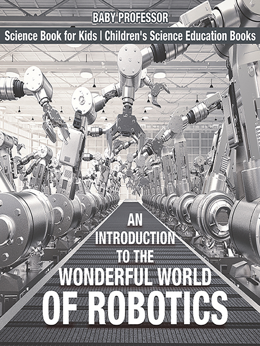 Title details for An Introduction to the Wonderful World of Robotics by Baby Professor - Available